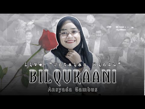 ANSYADA GAMBUS - BILQURAANI || Live "Untaian Rindu"