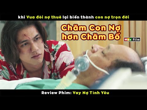 khi Chủ Nợ phải chăm Con Nợ hơn cả Bố Ruột - review phim Vay Nợ Tình Yêu