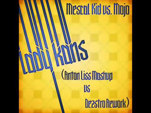 Mescal Kid vs  Mojo   Lady Knas Anton Liss Mashup vs Dezstro 