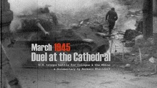 Cologne March 1945: Duel at the Cathedral - The lost human stories.