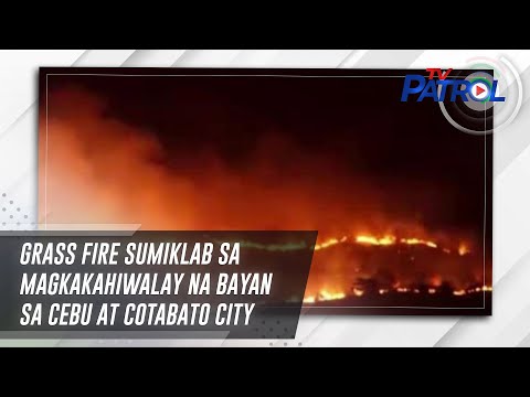 Grass fire sumiklab sa magkakahiwalay na bayan sa Cebu at Cotabato City TV Patrol