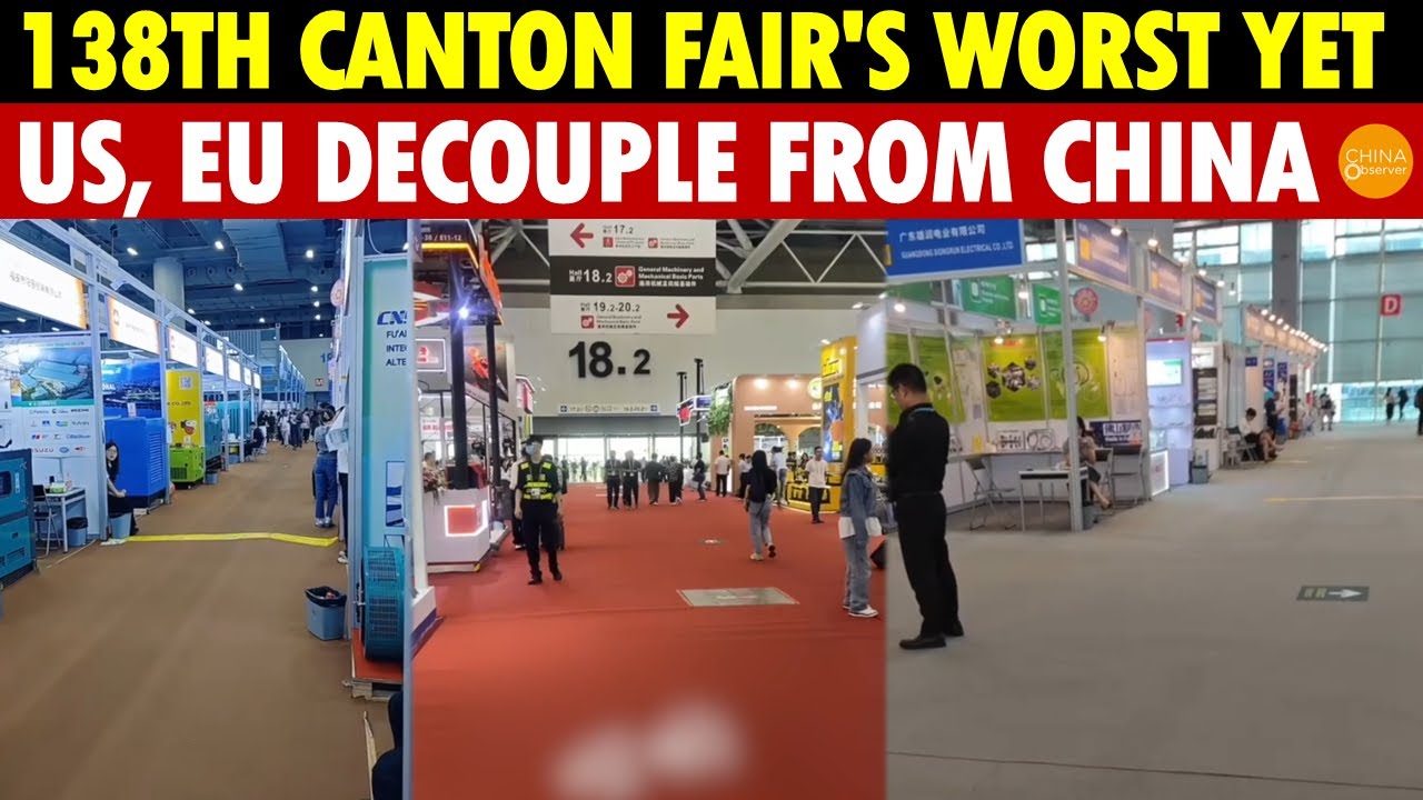 138th Canton Fair Sees No EU/US Clients, Worst in History as US and Europe Decouple from China