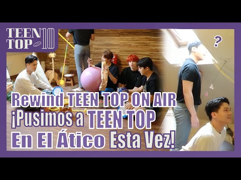 [#TTYASubs] Rewind TEEN TOP On Air - ¡Pusimos a #TEENTOP en el ático esta vez! | SUB ESPAÑOL