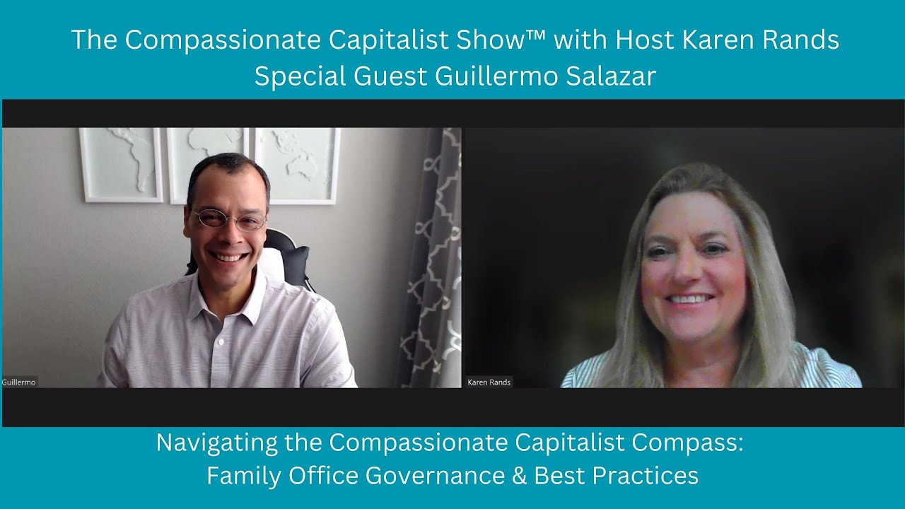 Navigating the Compassionate Capitalist Compass: Family Office Governance & Best Practices with Guillermo Salazar