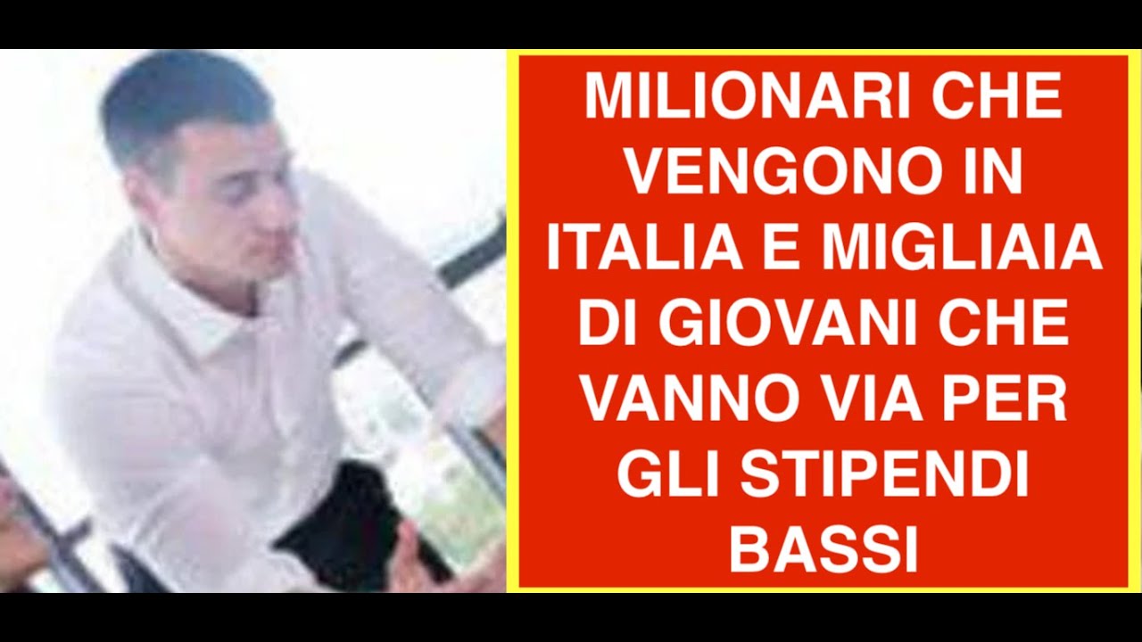 MILIONARI CHE VENGONO IN ITALIA E MIGLIAIA DI GIOVANI CHE VANNO VIA PER GLI STIPENDI BASSI