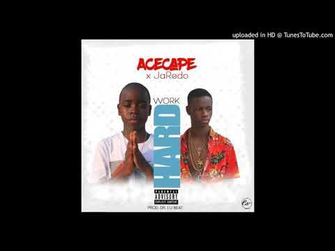 Acecape Feat Jaredo – WORK HARD   Liberian Music 2018