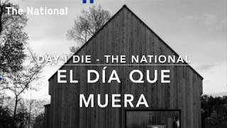 El Día Que Muera I Day I Die - The National (traducción al español)l