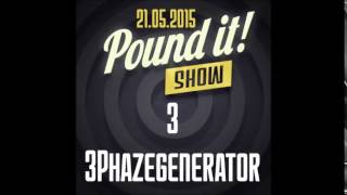 3Phazegenerator - Pound it! Show #03