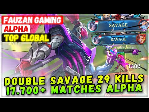 DOUBLE SAVAGE 29 KILLS 17.700+ Matches Alpha [ Top Global Alpha ] Fauzan Gaming - Mobile Legends