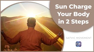 Use the Sun to Recharge Your Body & Mind | ISH News | Satvic Movement