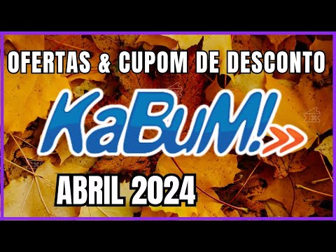 Oferta e CUPONS DE DESCONTO KABUM Abril 2024.  Cupom de desconto KABUM 2024