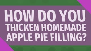 How do you thicken homemade apple pie filling?
