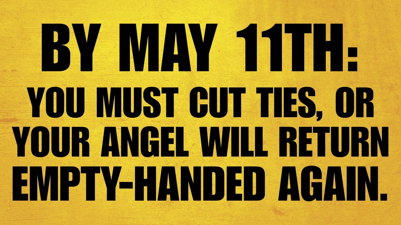 🔴 BY MAY 11TH: YOU MUST CUT TIES, OR YOUR ANGEL WILL RETURN EMPTY-HANDED AGAIN. OPEN IT QUICKLY.