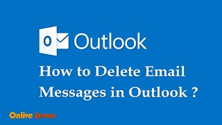 How to Delete Email Messages in Outlook 2019?  @OnliveServer