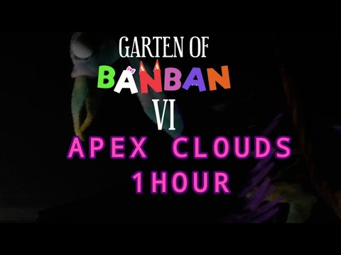 Apex Clouds Song 1 Hour Garten of Banban Chapter 6 OST