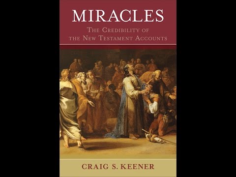 Craig Keener | Miracles: The Credibility of the New Testament Accounts