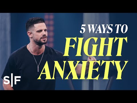 5 Ways to Fight Anxiety | Steven Furtick