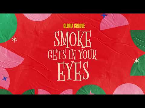 Gloria Groove - Smoke Gets In Your Eyes