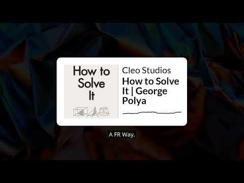 How to Solve It | George Polya | Cleo Studios