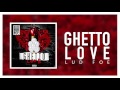 Lud Foe Ghetto Love Official Audio