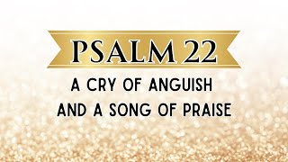 Psalm 22: A Cry of Anguish and a Song of Praise video