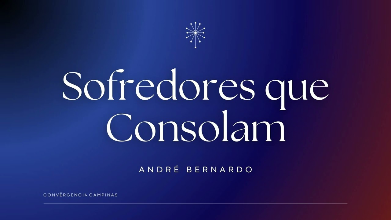 Sofredores que Consolam | André Bernardo - Igreja Convergência Campinas