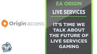 I think it's time we talk about Origin Access and Live Services Gaming