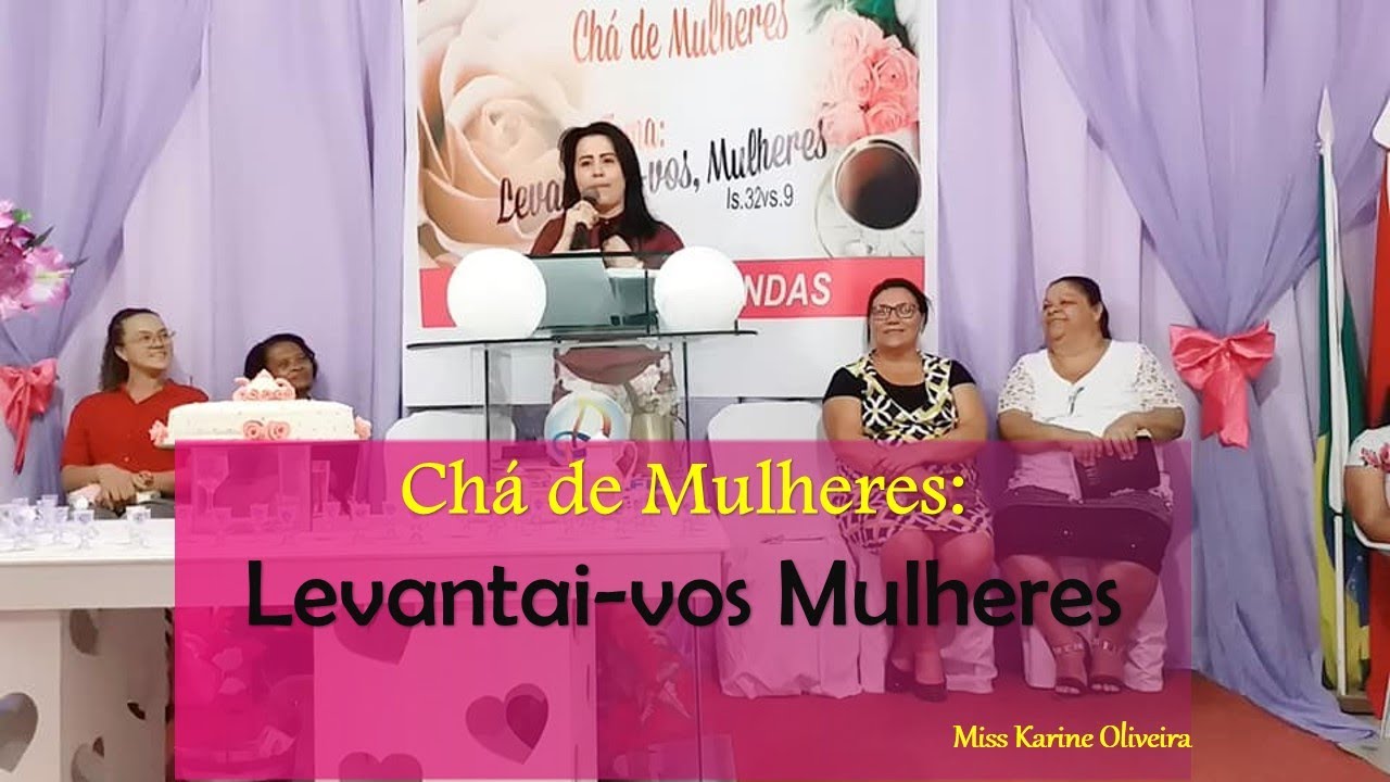 Chá de Mulheres: LEVANTAI-VOS MULHERES || Miss Karine Oliveira