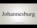 How To Say Johannesburg