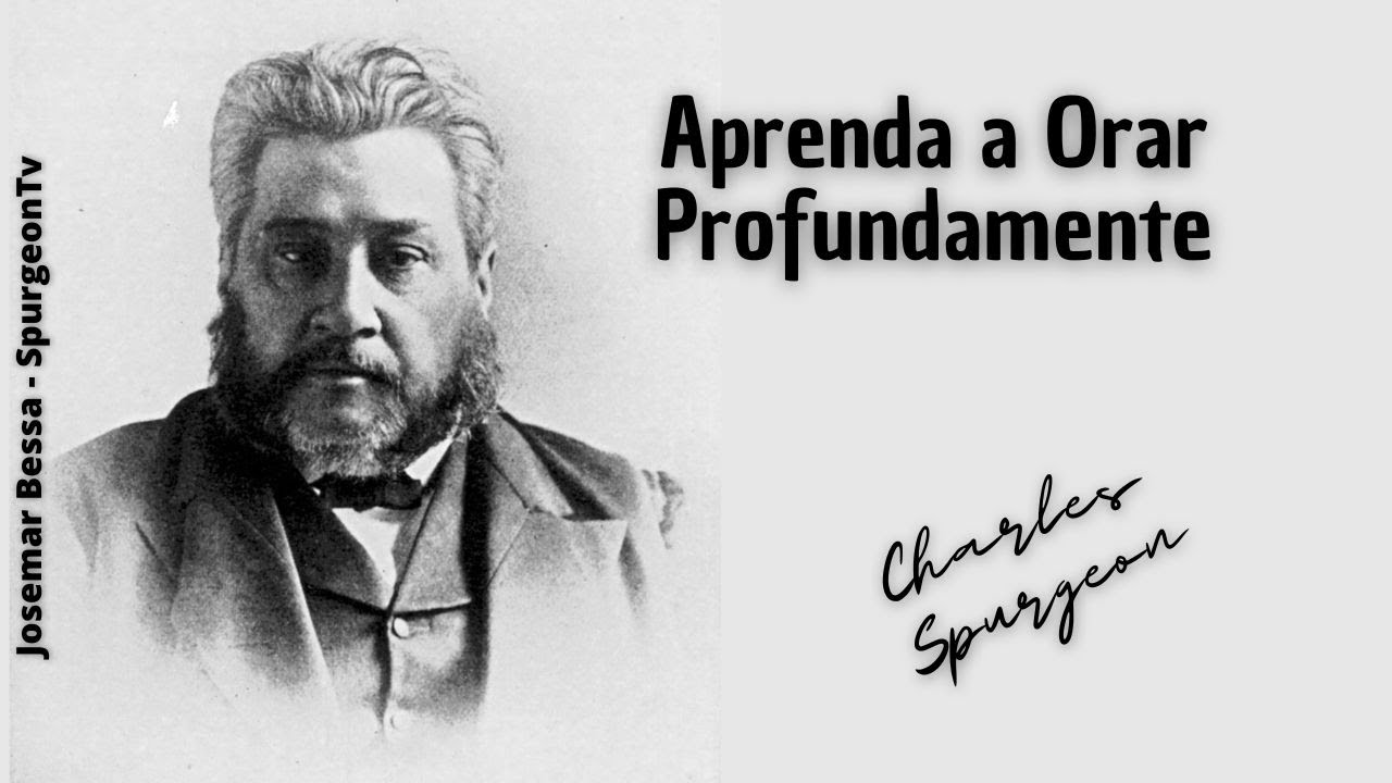 Aprenda a orar profundamente | C. H. Spurgeon ( 1834 - 1892 )