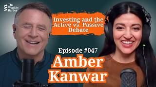 Amber Kanwar: Investing and the Active vs. Passive Debate | TWB Podcast #47