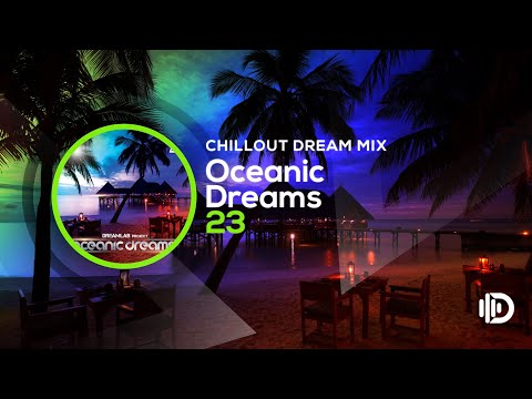 Oceanic Dreams 23 - Chillout Dream Mix (By Dreamlab Project)