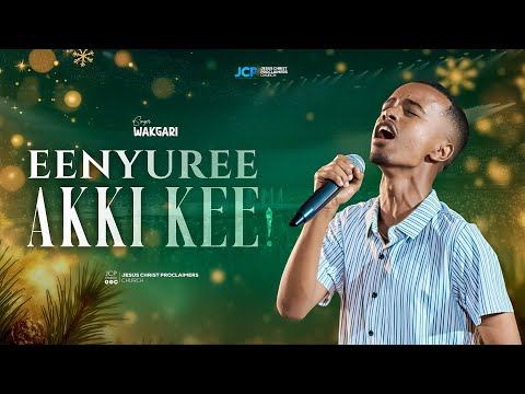SINGER || WAKGARI DAMASU  || EENYUREE AKKI KEE || JCP CHURCH MULTIMEDIA || 2026