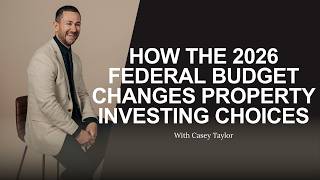 How The 2026 Federal Budget Changes Property Investing Choices