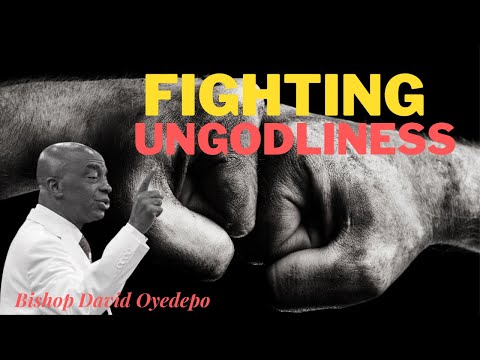 PUTTING UP A FIGHT AGAINST THE FORCES OF UNGODLINESS - BISHOP DAVID OYEDEPO