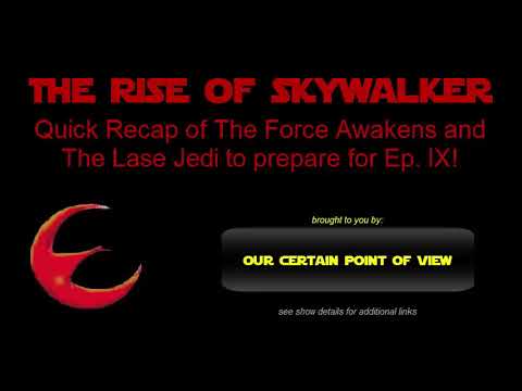 Recap of Force Awakens and Last Jedi - Our Certain Point of View S1 B1
