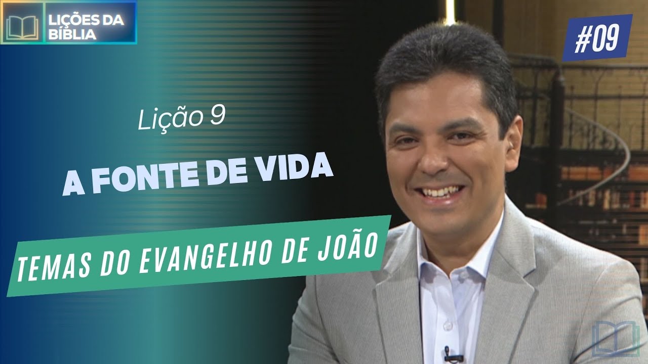 Lição 9 - A Fonte de Vida ( Temas do Evangelho de João )