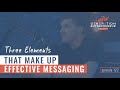 Three Elements That Make Up Effective Messaging || Episode 122