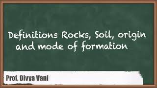 Definitions of Rocks, Soil, Origin and Mode of Formation - Introduction to Geotechnical Engineering