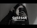 SHEESHA Slowed And Reverb Mitta Ror Swara Verma