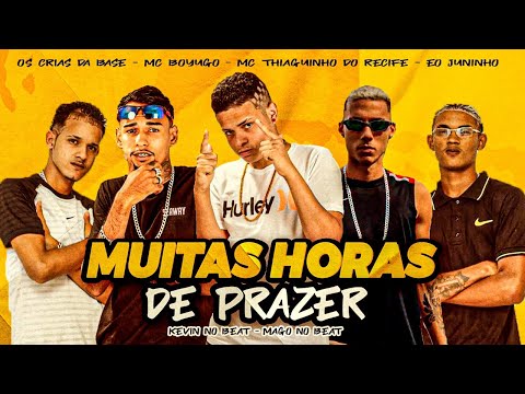 OS CRIA DA BASE, THIAGUINHO DO RECIFE, EO JUNINHO E MC BOYUGO - MUITAS HORAS DE PRAZER - BREGA FUNK