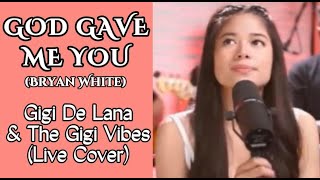 GOD GAVE ME YOU - BRYAN WHITE (LYRICS) | LIVECover: Gigi De Lana &amp; The Gigi Vibes | Vivi-Vibes