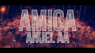 Anuel AA - Amiga - Video Lirycs
