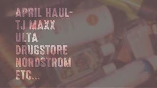 April Haul- TJ Maxx/Marshalls, Nordstrom, Ulta, Drugstore and More!