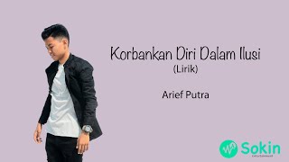 Download lagu Korbankan diri dalam Ilusi - Arief Putra (Lirik) mp3