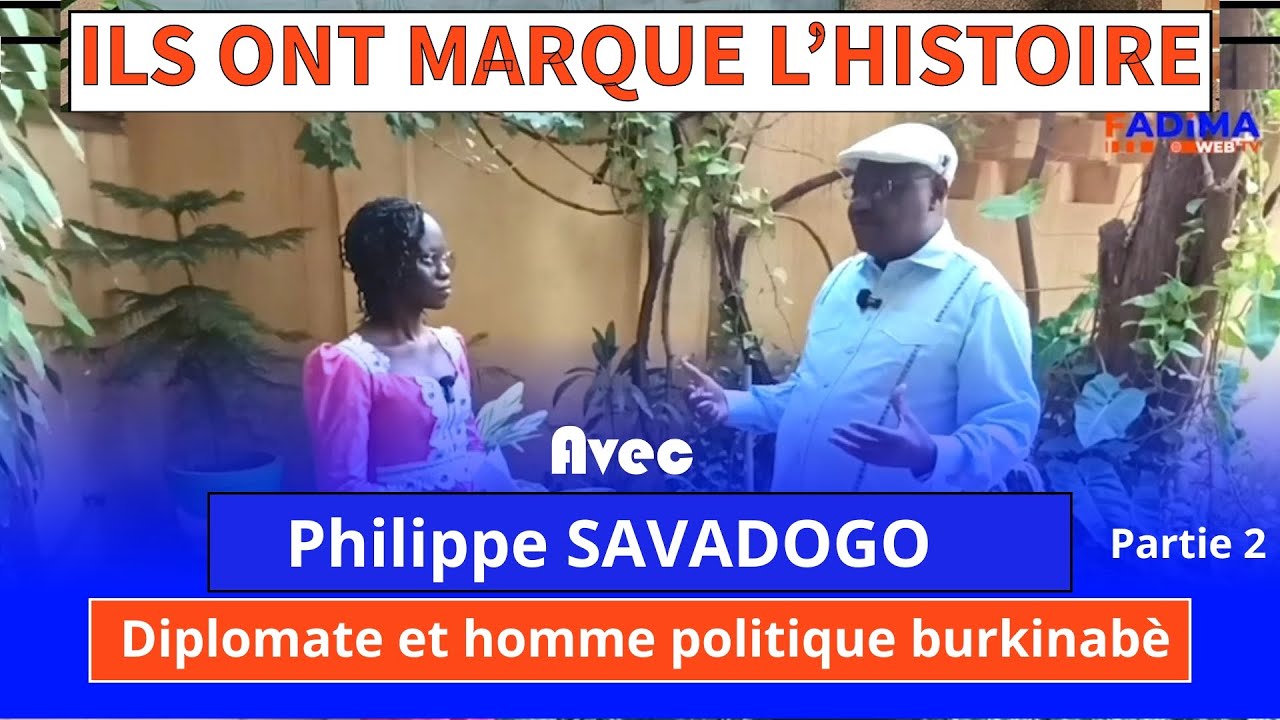 ILS ONT MARQUÉ L'HISTOIRE 18 : Avec Philipe SAVADOGO, diplomate et homme politique  burkinabè part.2
