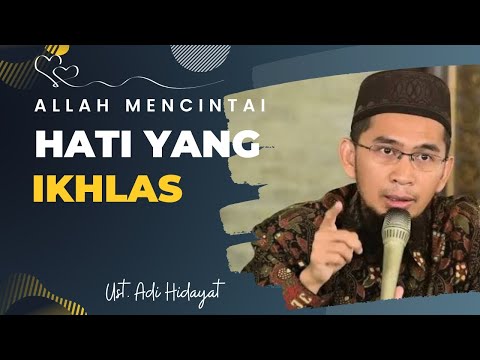 Allah Mencintai Hati yang Ikhlas | Ust. Adi Hidayat