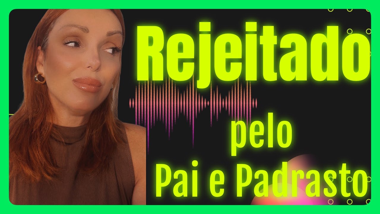 MEU PAI E MEU PADRASTO ME REJEITARAM !