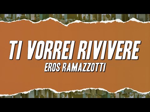 Eros Ramazzotti - Ti vorrei rivivere (Testo)