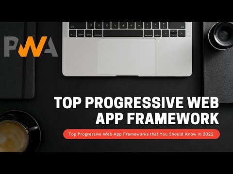 Top Progressive Web App Frameworks that You Should Know in 2022
